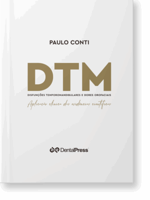 DTM - DISFUNÇÕES TEMPOROMANDIBULARES E DORES OROFACIAIS: Aplicação clínica das evidências científicas